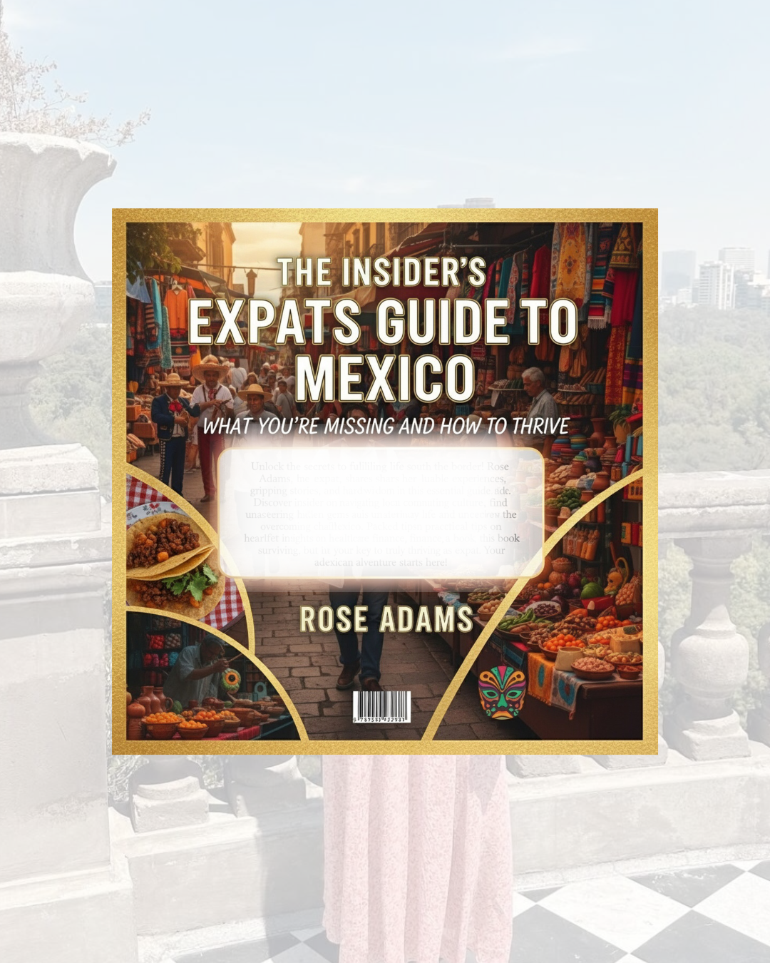 The Insider’s Expats Guide to Mexico: What You’re Missing and How to Thrive