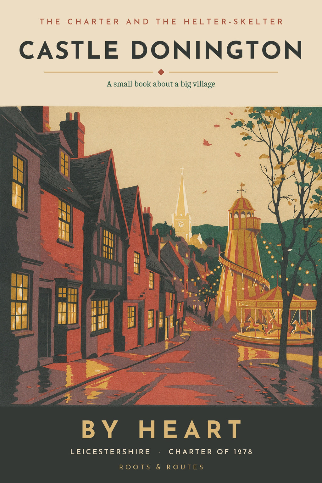 The Charter and the Helter-Skelter: Castle Donington By Heart, book cover showing a lit helter-skelter on a village street at dusk
