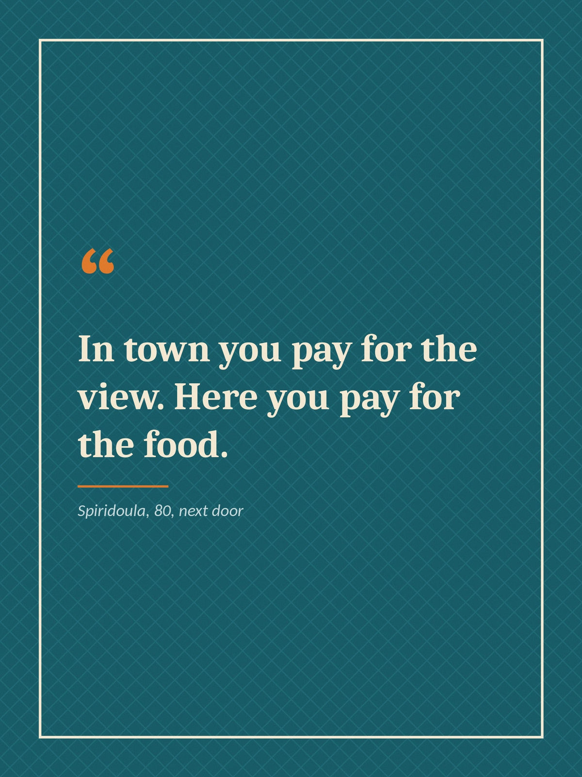 In town you pay for the view, here you pay for the food