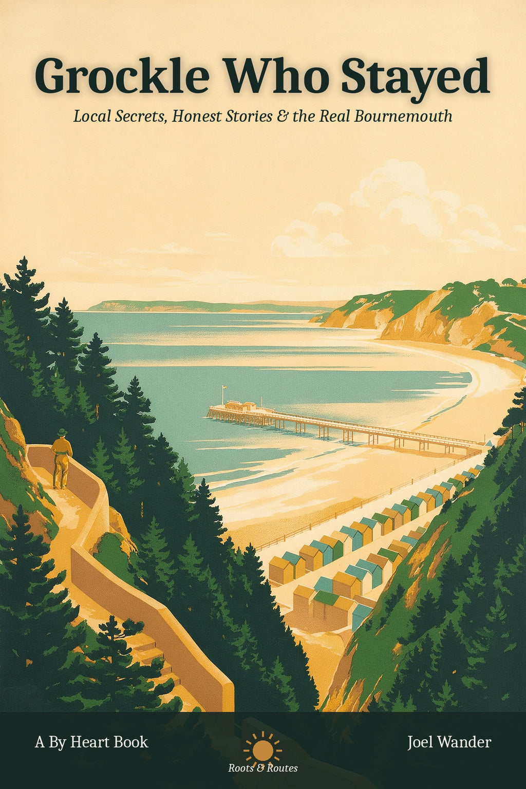 Grockle Who Stayed: Local Secrets, Honest Stories & the Real Bournemouth, ebook cover by Joel Wander
