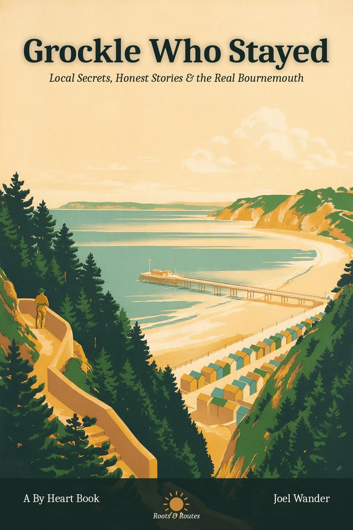 Grockle Who Stayed: Local Secrets, Honest Stories & the Real Bournemouth, ebook cover by Joel Wander
