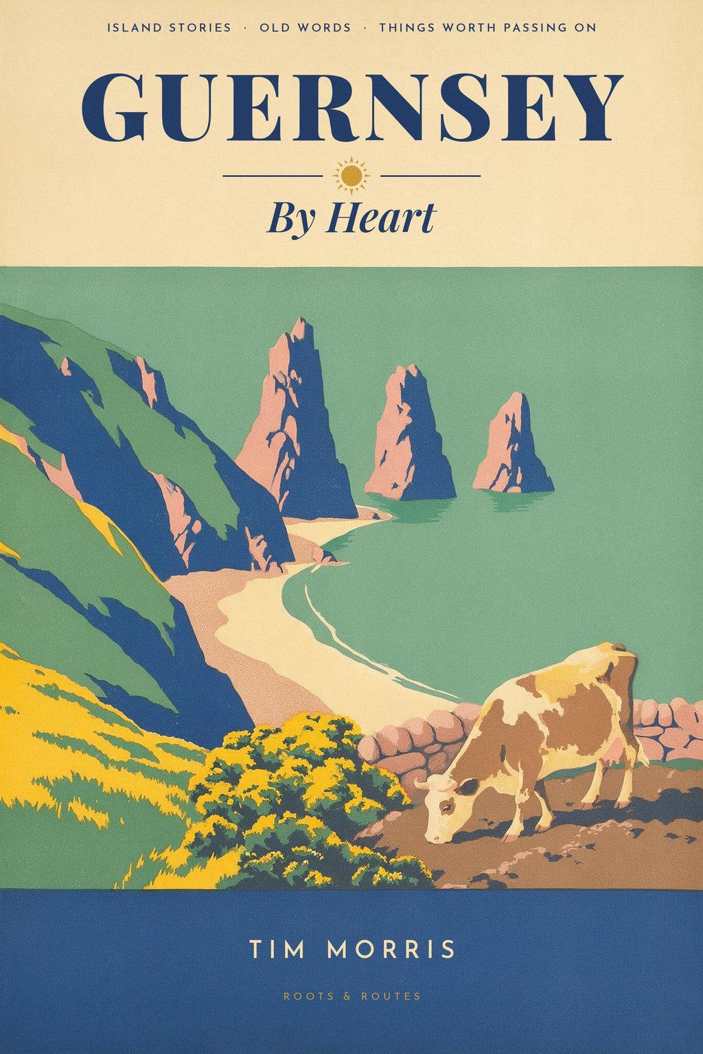 Guernsey By Heart by Tim Morris, vintage poster cover with the sea stacks at Moulin Huet and a Guernsey cow