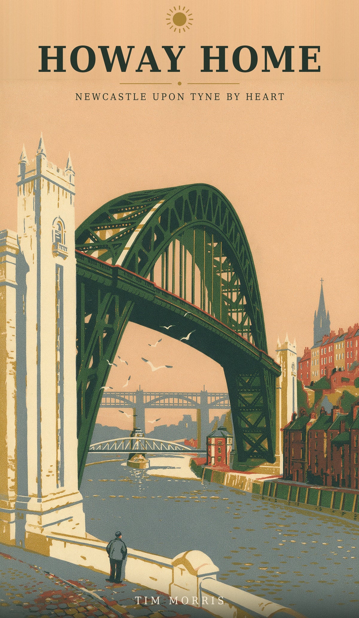 Howay Home, Newcastle By Heart, cover, the Tyne Bridge from the Quayside