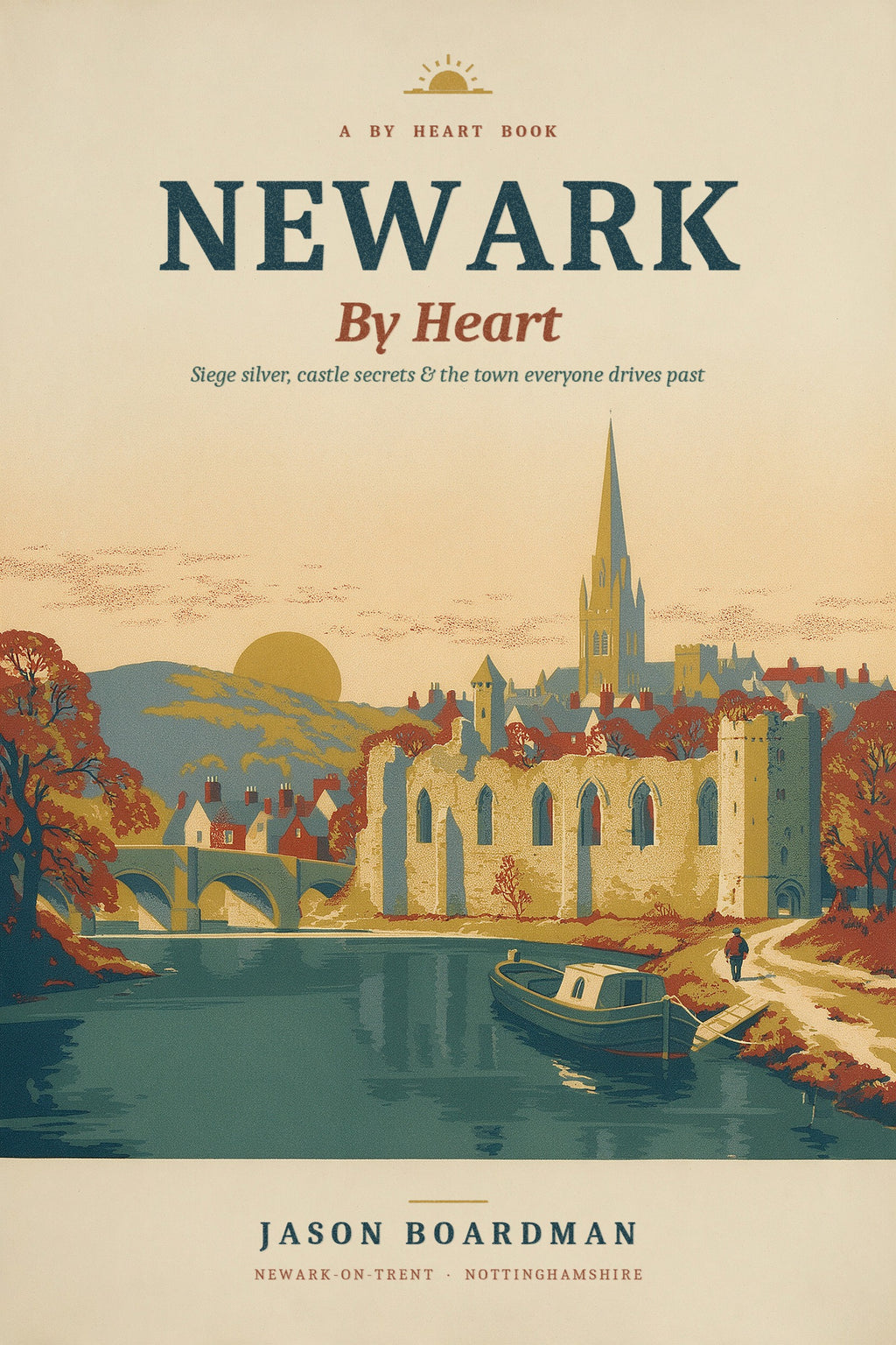 Newark By Heart by Jason Boardman, vintage poster cover of Newark Castle on the Trent with the church spire
