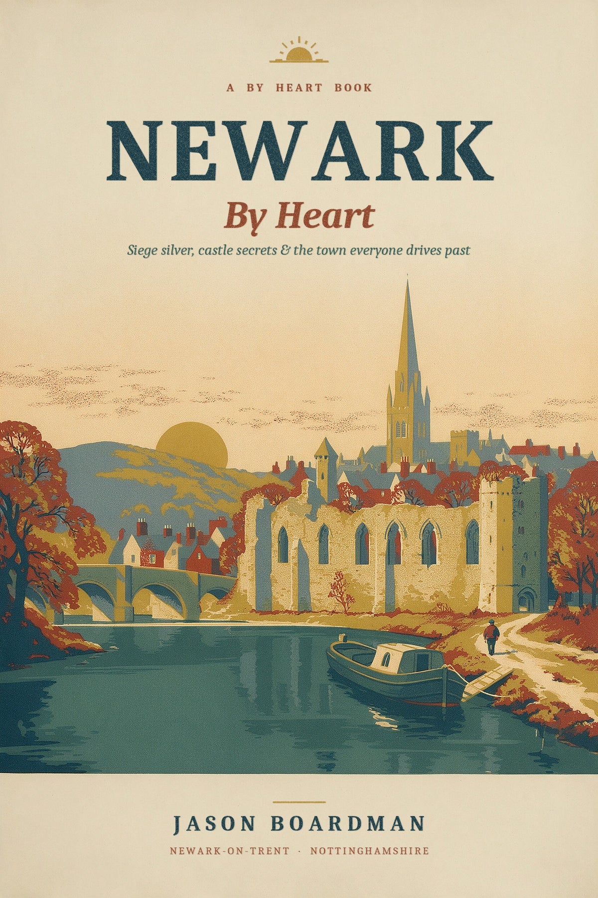 Newark By Heart by Jason Boardman, vintage poster cover of Newark Castle on the Trent with the church spire