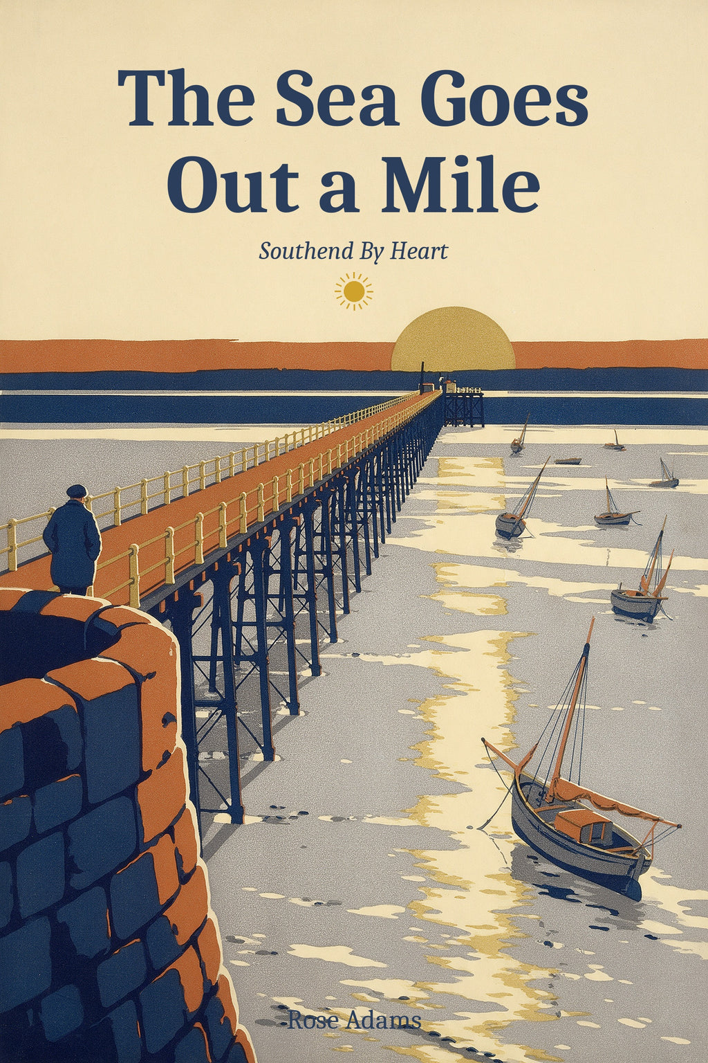 The Sea Goes Out a Mile: Local Secrets, Honest Stories and the Real Southend, by Rose Adams
