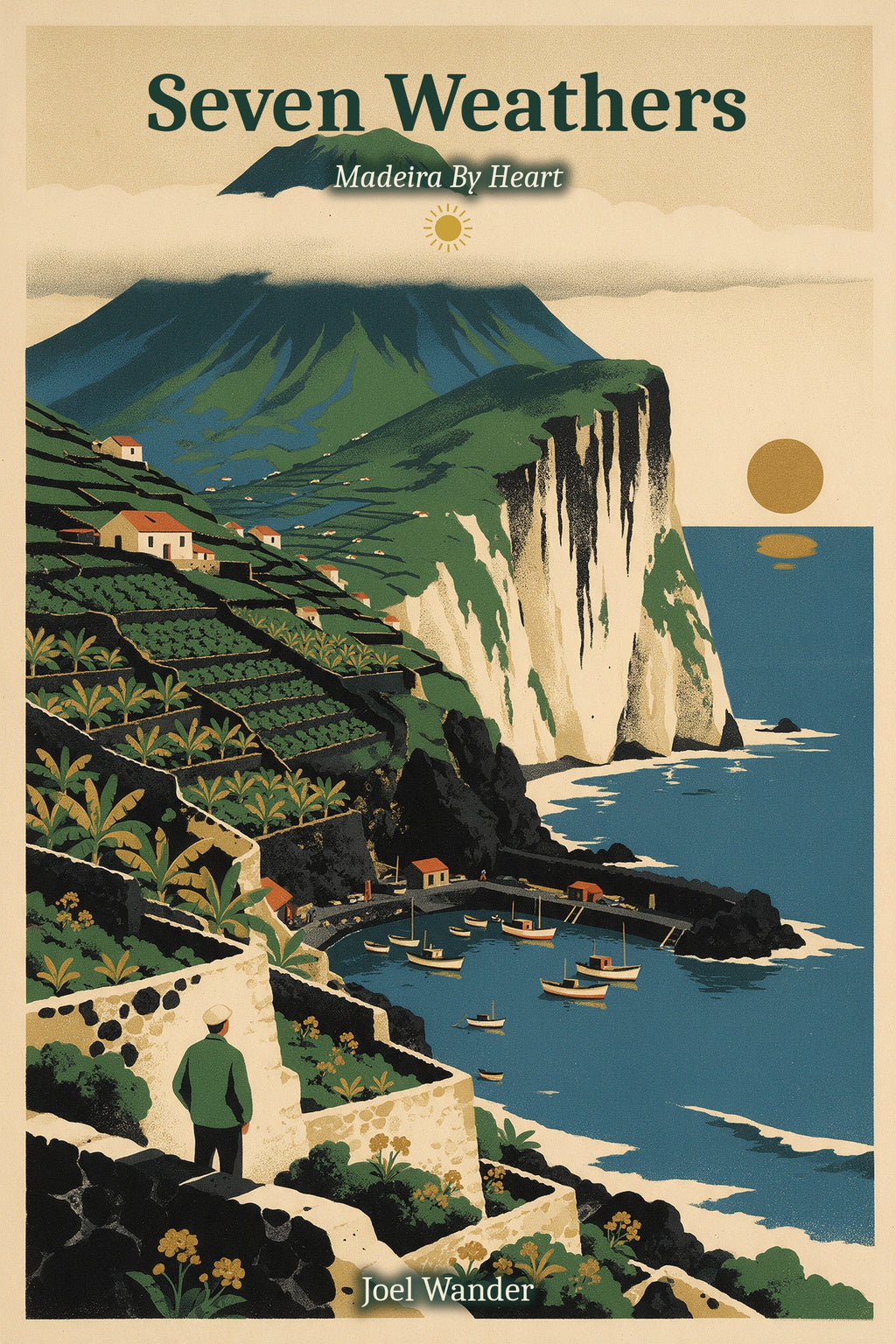 Seven Weathers: Local Secrets, Honest Stories and the Real Madeira, by Joel Wander